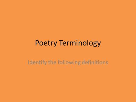 Poetry Terminology Identify the following definitions.