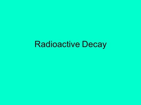 Radioactive Decay. What do you know about Radioactivity? 1.All atoms are made up of __________. 2.What are some radioactive isotopes? 3.Why do some isotopes/atoms.