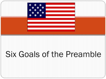 Six Goals of the Preamble. Preamble: Copy on the front of a blank index card You will memorize me…. “We the people of the United States, in order to form.