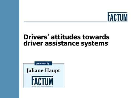 Drivers’ attitudes towards driver assistance systems presented by Juliane Haupt.