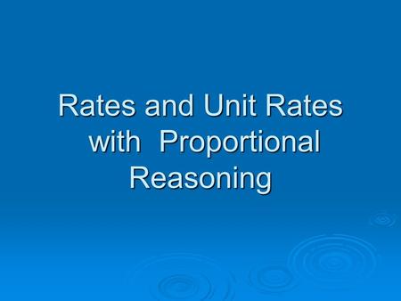 Rates and Unit Rates with Proportional Reasoning.