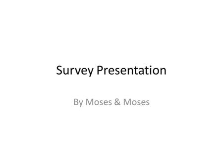 Survey Presentation By Moses & Moses. Q: What famous drink started with dancing goats? THIS IS THE HOOK A: COFFEE.