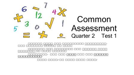 Common Assessment Quarter 2Test 1 Please read the questions carefully. Use scratch paper to work through the problems and record your answers on your answer.