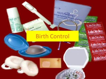 Birth Control. Most of you are not currently sexually active, but it is still important that you understand how to protect yourself from unintended pregnancy.