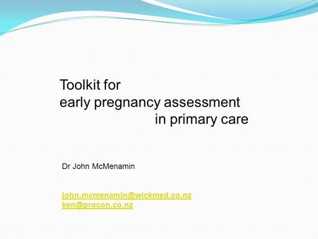 Toolkit for early pregnancy assessment in primary care Dr John McMenamin