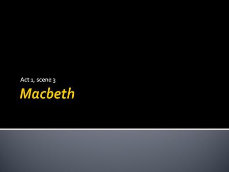 Act 1, scene 3 Macbeth.