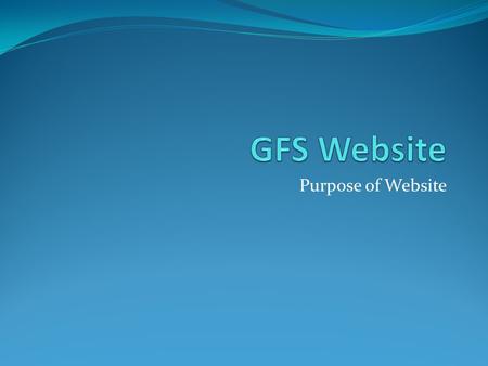 Purpose of Website. Target Audiences General Public (People who don’t know about GFS) GFS Girls and Parents Gordon and Townsend Members Leaders in Branches.