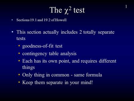 1 The  2 test Sections 19.1 and 19.2 of Howell This section actually includes 2 totally separate tests goodness-of-fit test contingency table analysis.
