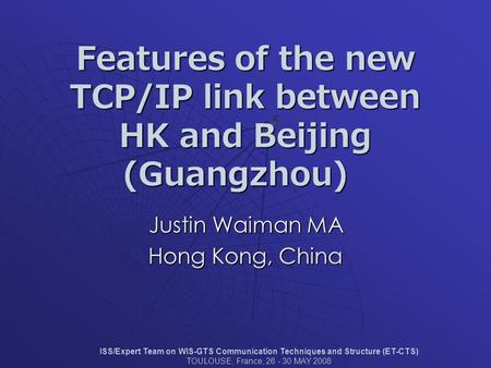 Features of the new TCP/IP link between HK and Beijing (Guangzhou) Features of the new TCP/IP link between HK and Beijing (Guangzhou) Justin Waiman MA.