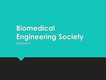 Biomedical Engineering Society 03/25/2015. Don’t forget: Website! sites.utexas.edu/texas-bmes.