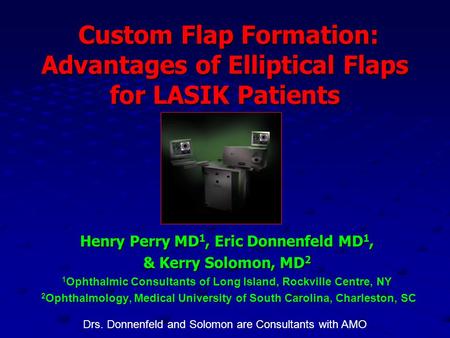 Custom Flap Formation: Advantages of Elliptical Flaps for LASIK Patients Custom Flap Formation: Advantages of Elliptical Flaps for LASIK Patients Henry.
