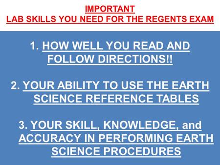 1.HOW WELL YOU READ AND FOLLOW DIRECTIONS!! 2. YOUR ABILITY TO USE THE EARTH SCIENCE REFERENCE TABLES 3. YOUR SKILL, KNOWLEDGE, and ACCURACY IN PERFORMING.