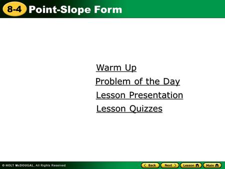 Point-Slope Form 8-4 Warm Up Warm Up Lesson Presentation Lesson Presentation Problem of the Day Problem of the Day Lesson Quizzes Lesson Quizzes.
