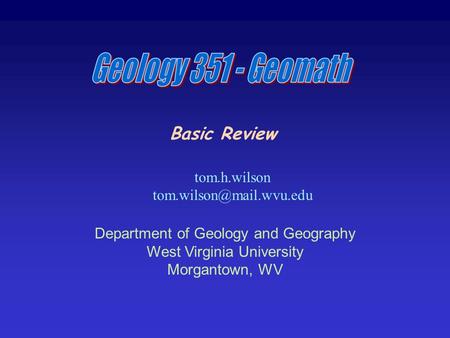 Basic Review tom.h.wilson Department of Geology and Geography West Virginia University Morgantown, WV.