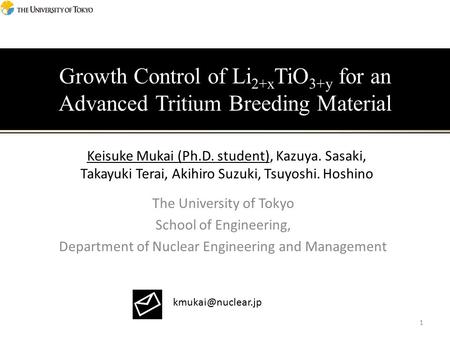 Growth Control of Li 2+x TiO 3+y for an Advanced Tritium Breeding Material The University of Tokyo School of Engineering, Department of Nuclear Engineering.