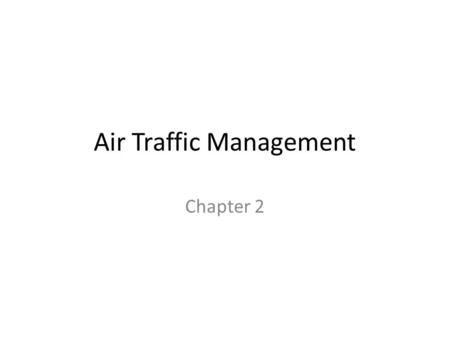 Air Traffic Management Chapter 2. Chapter 2 – Controlled Airspace Generally the airspace is divided into controlled and uncontrolled. Controlled airspace.