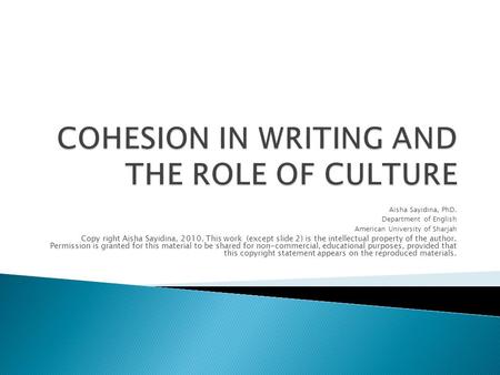 Aisha Sayidina, PhD. Department of English American University of Sharjah Copy right Aisha Sayidina, 2010. This work (except slide 2) is the intellectual.