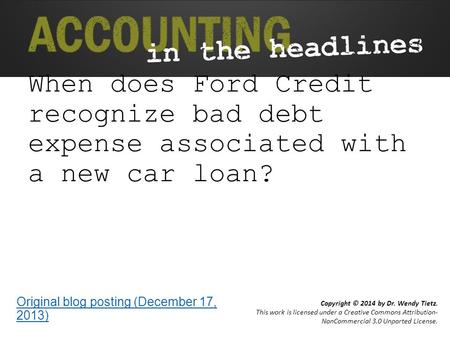 When does Ford Credit recognize bad debt expense associated with a new car loan? Original blog posting (December 17, 2013)