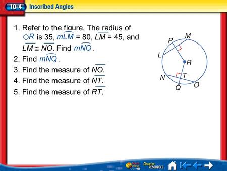 Lesson 4 Menu 1.Refer to the figure. The radius of is 35, = 80, LM = 45, and LM  NO. Find. 2.Find. 3.Find the measure of NO. 4.Find the measure of NT.