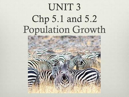UNIT 3 Chp 5.1 and 5.2 Population Growth.