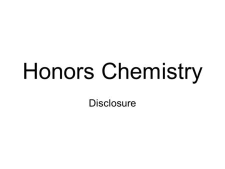 Honors Chemistry Disclosure. Rules: The rules for Miss Paxton’s classroom are the following: Be Prepared – This means be prepared for the day with your.