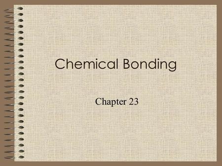 Chemical Bonding Chapter 23.