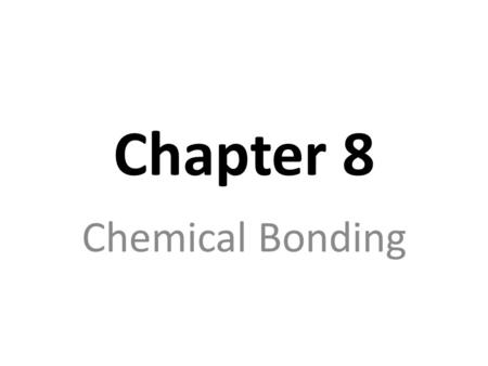 Chapter 8 Chemical Bonding.