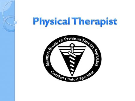 Mission Statement My audience will have a full understanding what is required to become a Physical Therapist, as well as what a Physical Therapist does.