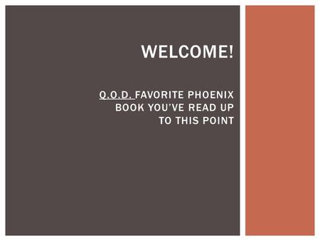 Q.O.D. FAVORITE PHOENIX BOOK YOU’VE READ UP TO THIS POINT WELCOME!