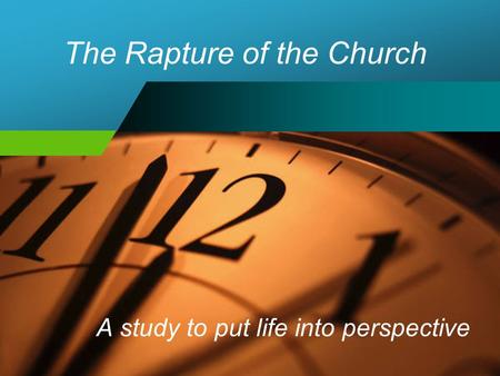The Rapture of the Church A study to put life into perspective.