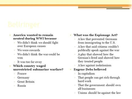 Bellringer America wanted to remain neutral during WWI because ▫We didn’t think we should fight over European causes ▫We were cowards ▫We didn’t think.
