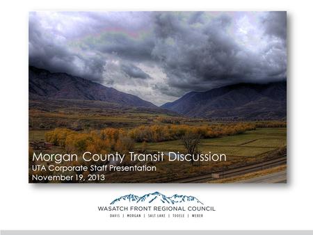 Morgan County Transit Discussion UTA Corporate Staff Presentation November 19, 2013.