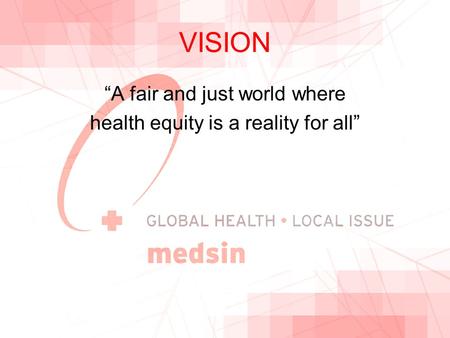 VISION “A fair and just world where health equity is a reality for all”