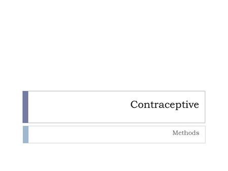 Contraceptive Methods. Abstinence Only 100% Option.