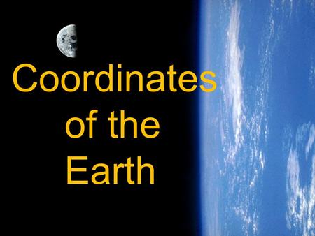Coordinates of the Earth. I.Global Positioning Systems A. GPS is a system of angular measurements or precision grid lines drawn over maps and globes describing.