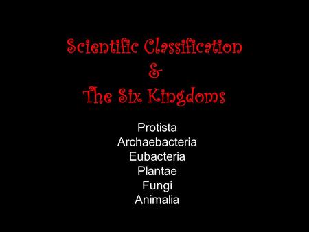 Scientific Classification & The Six Kingdoms