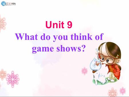 Unit 9 What do you think of game shows?. What TV shows do you know?