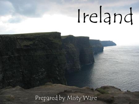 Ireland Prepared by Misty Ware. Purpose (intended for 5 th grade) To focus on the distinctive characteristics of the country of Ireland while developing.