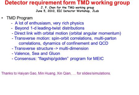 Detector requirement form TMD working group J. P. Chen for the TMD working group June 5, 2010, EIC Detector Workshop, JLab TMD Program - A lot of enthusiasm,