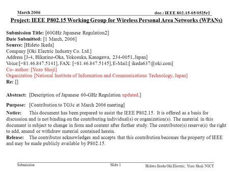 Doc.: IEEE 802.15-05/0525r2 Submission March 2006 Slide 1 Hideto Ikeda Oki Electric, Yozo Shoji NICT Project: IEEE P802.15 Working Group for Wireless Personal.