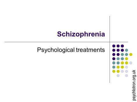 Schizophrenia Psychological treatments psychlotron.org.uk.