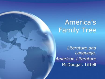 America’s Family Tree Literature and Language, American Literature McDougal, Littell Literature and Language, American Literature McDougal, Littell.