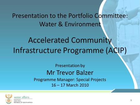 1 Presentation to the Portfolio Committee: Water & Environment Presentation by Mr Trevor Balzer Programme Manager: Special Projects 16 – 17 March 2010.