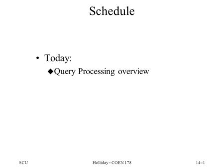 SCUHolliday - COEN 17814–1 Schedule Today: u Query Processing overview.