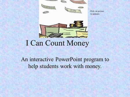 An interactive PowerPoint program to help students work with money.