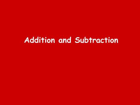 Addition and Subtraction. Addition Relate addition to combining two groups and counting on and record in a number sentence using + and = signs. 13 + 24.