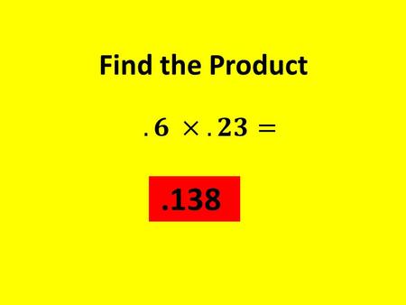 Find the Product.138. Find the GCF of 24 and 48 24.