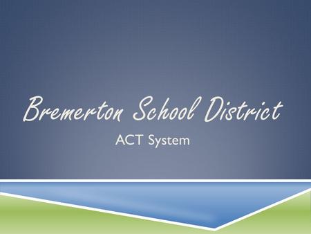 Bremerton School District ACT System. OVERVIEW OF THE INTER ACT IVE PROFESSIONAL DEVELOPMENT MODEL.