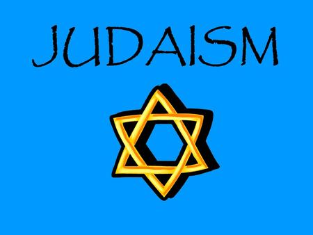 JUDAISM. WHEN & WHERE AROUND 2000- 1500 B.C. IN PALESTINE.