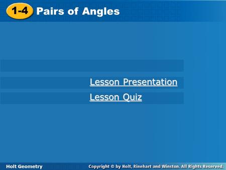 1-4 Pairs of Angles Lesson Presentation Lesson Quiz Holt Geometry.